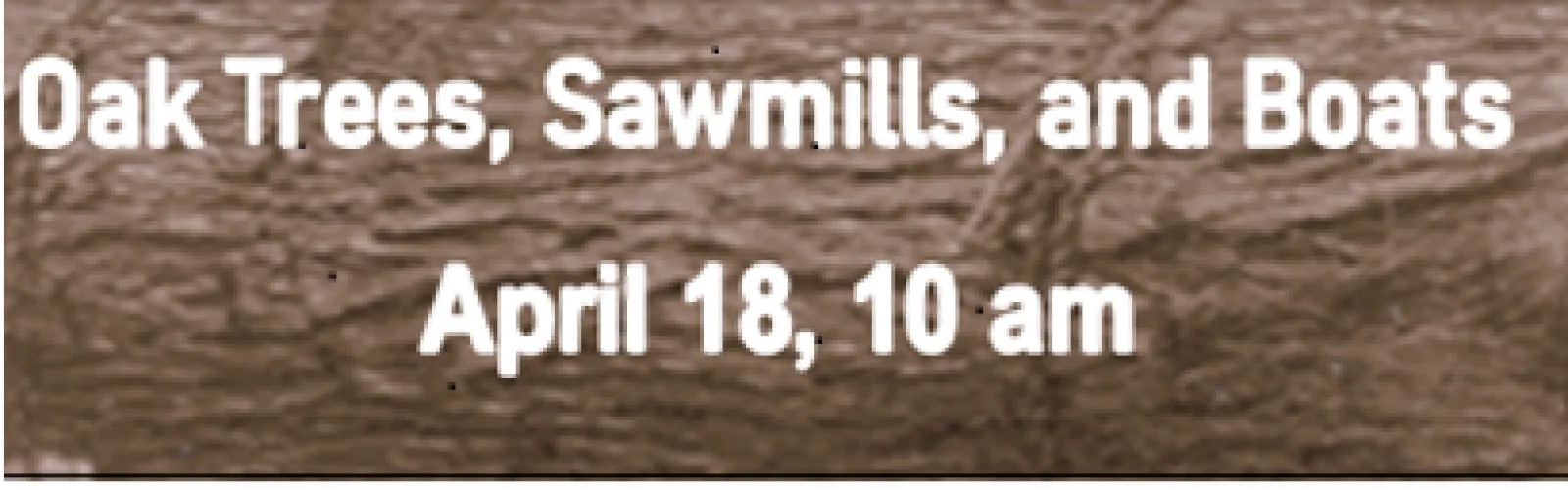 Oak Trees, Saw Mills, and Boats program notice