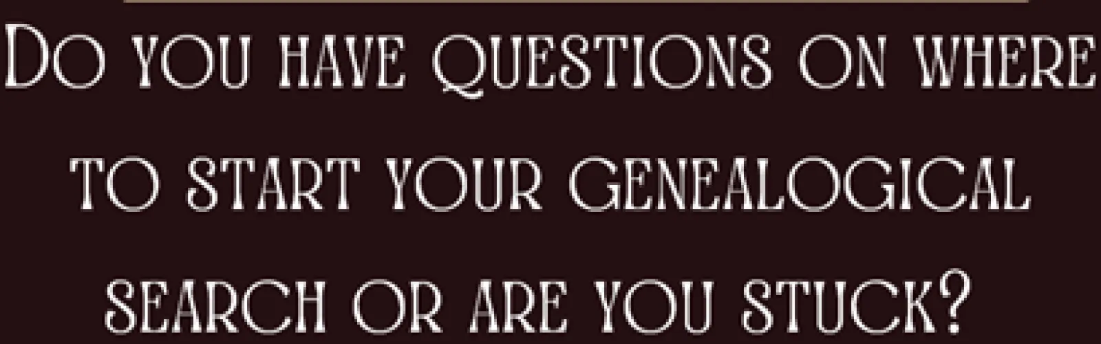 Do you have questions about genealogy?
